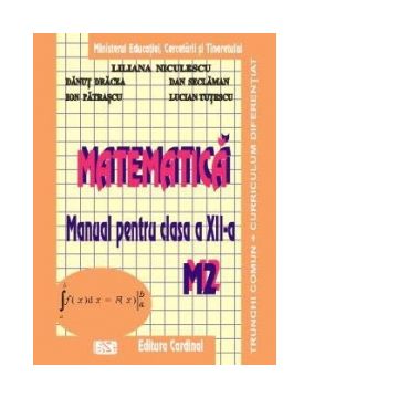 Matematica M2. Manual pentru clasa a XII-a. Trunchi comun si curriculum diferentiat, 3 ore