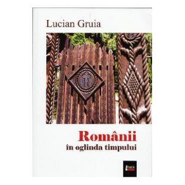 Romanii in oglinda timpului - Lucian Gruia