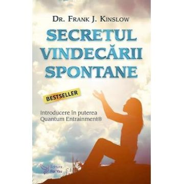Secretul vindecarii spontane - Frank J. Kinslow