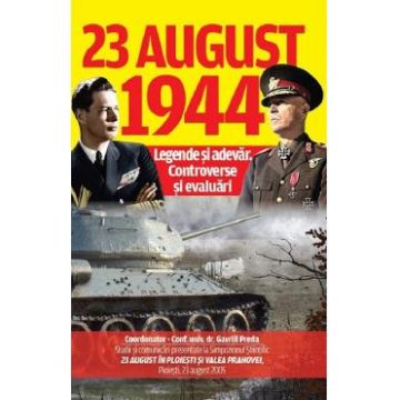 23 august 1944: Legende si adevar. Controverse si evaluari - Gavriil Preda