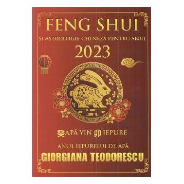 Feng Shui si astrologie chineza pentru anul 2023 - Giorgiana Teodorescu