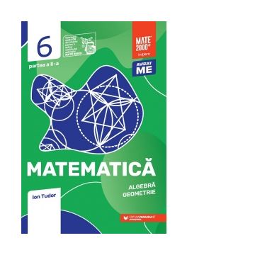 Matematica. Algebra, geometrie. Clasa a VI-a, partea a II-a. Mate 2000 - Initiere (Editia a VI-a, anul scolar 2022-2023)