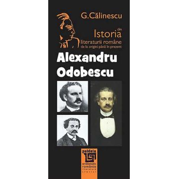 Istoria literaturii romane de la origini pana in prezent - Alexandru Odobescu