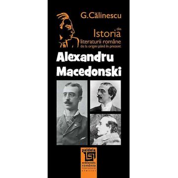 Istoria literaturii romane de la origini pana in prezent - Alexandu Macedonski
