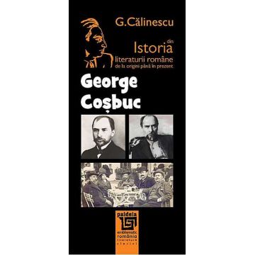 Istoria literaturii romane de la origini pana in prezent - George Cosbuc