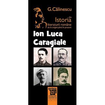 Istoria literaturii romane de la origini pana in prezent - I.L. Caragiale