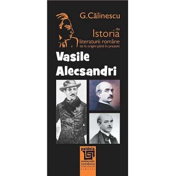 Istoria literaturii romane de la origini pana in prezent - Vasile Alecsandri