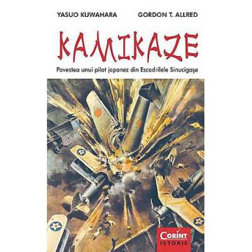 Kamikaze. Povestea unui pilot japonez din Escadrilele Sinucigase