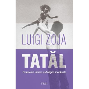 Tatal. Perspective istorice, psihologice si culturale