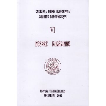 Cuviosul Paisie Aghioritul - Despre rugaciune (Cuvinte duhovnicesti VI) - ediție necartonată