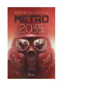 Metro 2035. Volumul 3 din seria de succes Metro