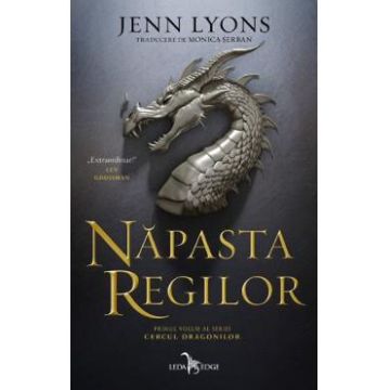 Napasta regilor. Seria: Cercul dragonilor Vol.1- Jenn Lyons