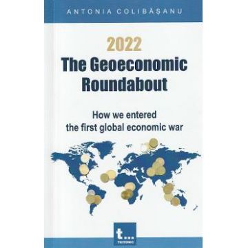 2022. The Geoeconomic Roundabout - Antonia Colibasanu