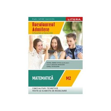 Bacalaureat matematica M2. Admitere in facultati si universitati clasa a XII-a