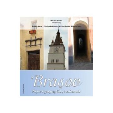 Brasov - Repere Geografice Si Culturale - Mioara Popica