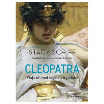 Cleopatra. Viata ultimei regine a Egiptului
