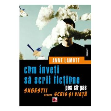 Cum inveti sa scrii fictiune pas cu pas - Anne Lamott