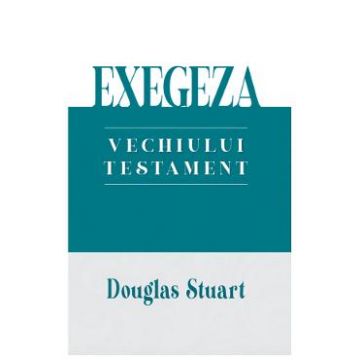Exegeza Vechiului Testament - Douglas Stuart