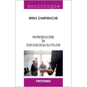Introducere in sociologia elitelor - Irina Zamfirache