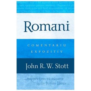 Romani. Comentariu expozitiv - John R.W. Stott