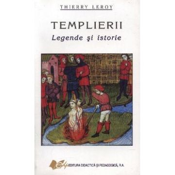 Templierii, Legende Si Istorie - Thierry Leroy