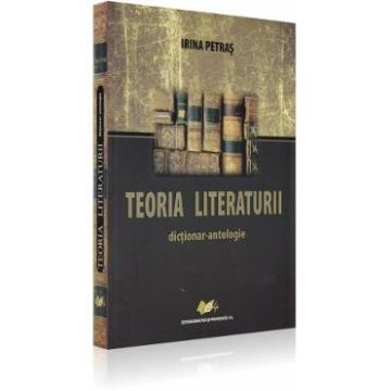 Teoria literaturii. Dictionar - antologie - Irina Petras