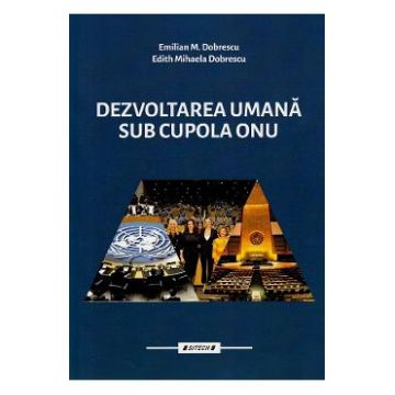 Dezvoltare umana sub cupola ONU Vol.1 - Emilian M. Dobrescu, Edith Mihaela Dobrescu