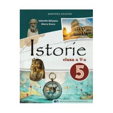 Istorie - Clasa 5 - Manual - Valentin Balutoiu, Maria Grecu