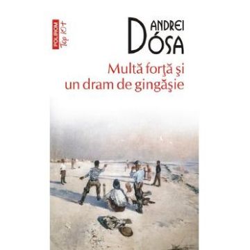 Multa forta si un dram de gingasie - Andrei Dosa