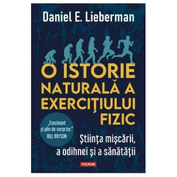 O istorie naturala a exercitiului fizic - Daniel E. Lieberman