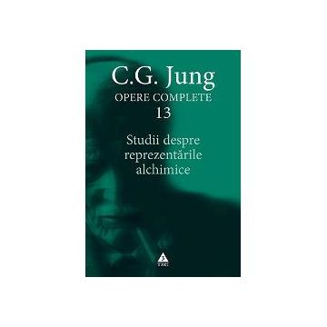 C.G. Jung opere complete 13. Studii despre reprezentarile alchimice