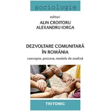 Dezvoltare comunitara in Romania - Alin Croitoru, Alexandru Iorga