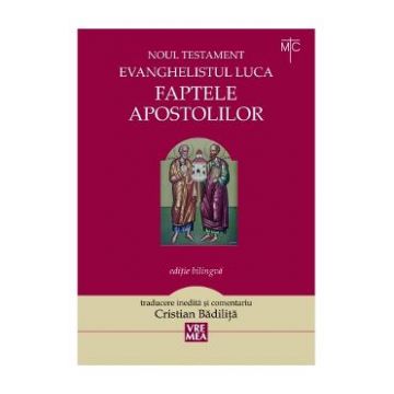 Faptele apostolilor - Evanghelistul Luca. Noul Testament - Cristian Badilita