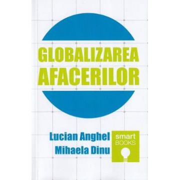 Globalizarea afacerilor - Lucian Anghel, Mihaela Dinu