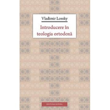 Introducere In Teologia Ortodoxa - Vladimir Lossky