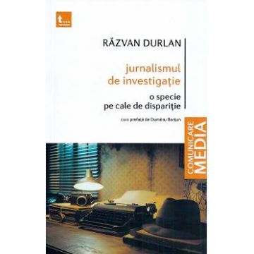 Jurnalismul de investigatie. O specie pe cale de disparitie - Razvan Durlan