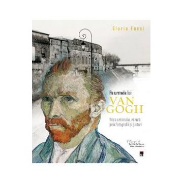 Pe urmele lui Van Gogh - Gloria Fossi