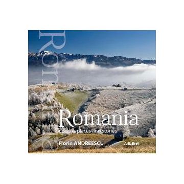 Romania - Oameni, locuri si istorii