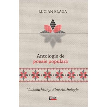 Antologie de poezie populara. Volksdichtung. Eine Anthologie - Lucian Blaga