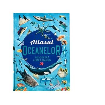 Atlasul Oceanelor. Descopera lumea marina