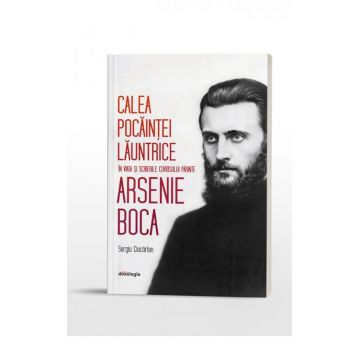 Calea pocăinței lăuntrice în viața și scrierile cuviosului părinte Arsenie Boca