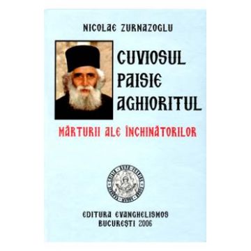 Cuviosul Paisie Aghioritul, marturii ale inchinatorilor - Nicolae Zurnazoglu