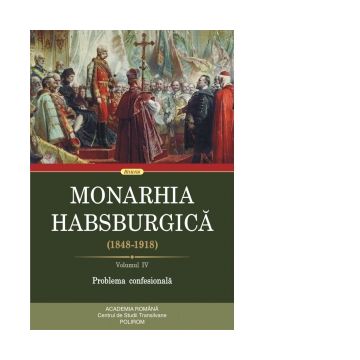 Monarhia Habsburgica (1848-1918). Volumul IV. Problema confesionala
