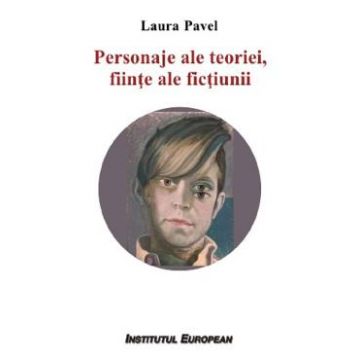 Personaje ale teoriei, fiinte ale fictiunii - Laura Pavel