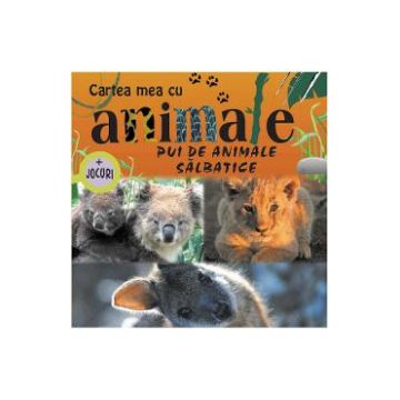 Pui de animale salbatice - Cartea mea cu animale + Jocuri