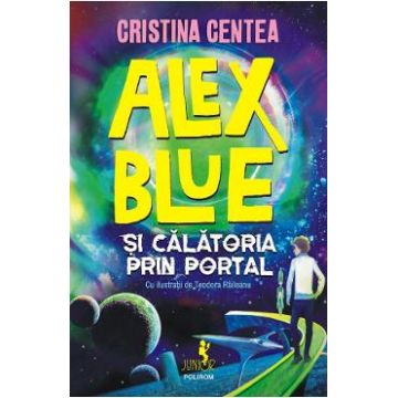 Alex Blue si calatoria prin portal - Cristina Centea