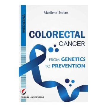 Colorectal cancer. From genetics to prevention - Marilena Stoian