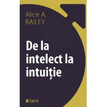 De la intelect la intuitie - Alice A. Bailey