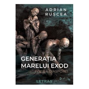 Generatia marelui exod. Poezia diasporei - Adrian Ruscea