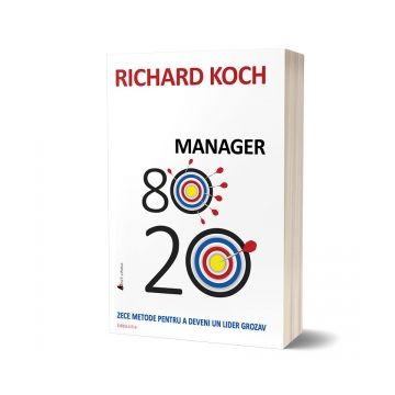 Manager 80/20. Zece metode pentru a deveni un lider grozav. Editia a II-a